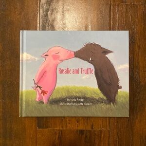 Rosalie & Truffle and Truffle & Rosalie by Katie Reiner A Story of Love